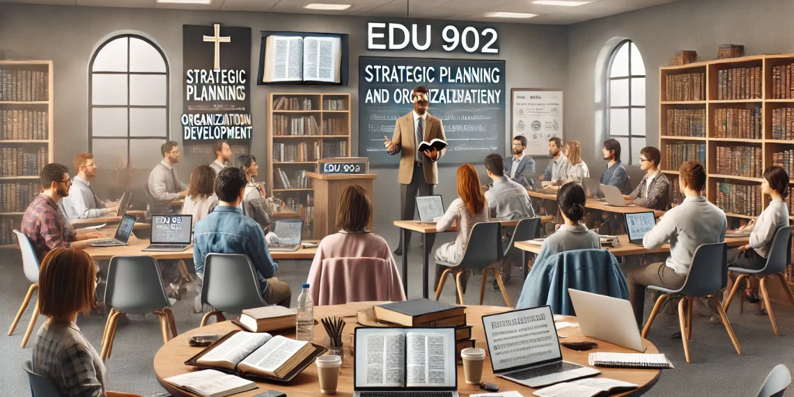 EDU 902: Strategic Planning and Organizational Development